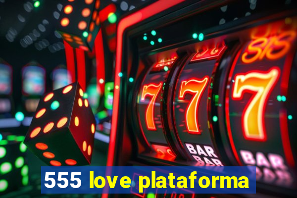 555 love plataforma